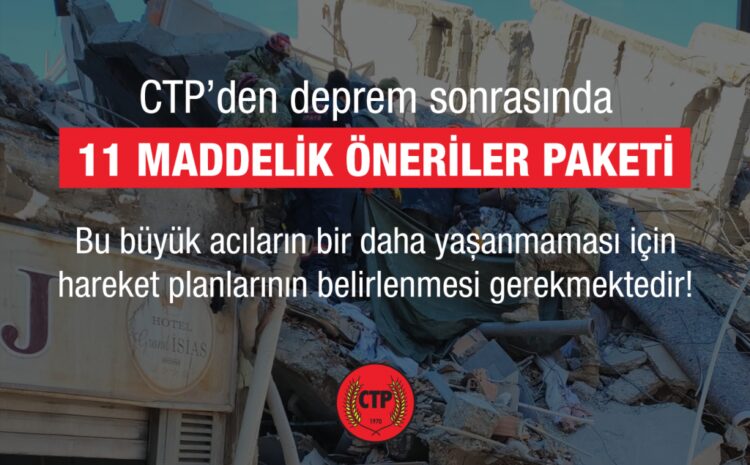  CTP’den deprem sonrasında 11 maddelik öneriler paketi: Bu büyük acıların bir daha yaşanmaması için hareket planlarının belirlenmesi gerekmektedir!