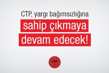  CTP, yargı bağımsızlığına sahip çıkmaya devam edecek!