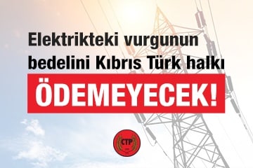  Elektrikteki vurgunun bedelini Kıbrıs Türk halkı ödemeyecek!