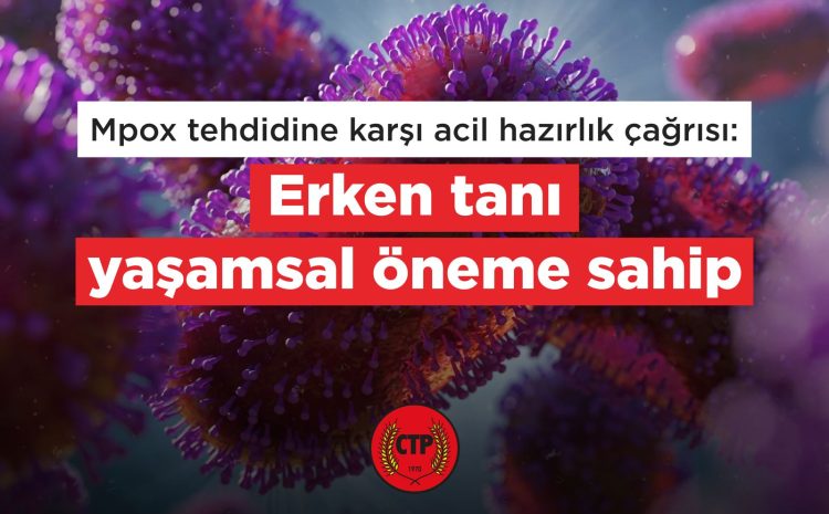  Mpox tehdidine karşı acil hazırlık çağrısı: Erken tanı yaşamsal öneme sahip