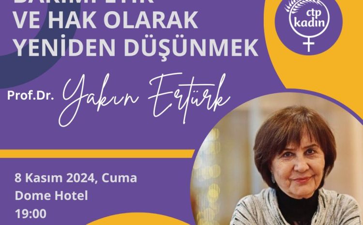  CTP Kadın Örgütü “Bakımı Etik ve Hak Olarak Yeniden Düşünmek” Konferansı düzenliyor