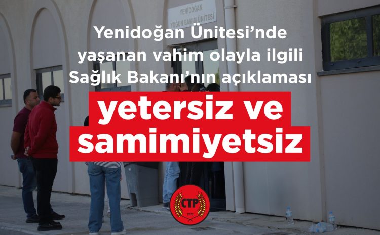  Yenidoğan Ünitesi’nde yaşanan vahim olayla ilgili Sağlık Bakanı’nın açıklaması yetersiz ve samimiyetsiz