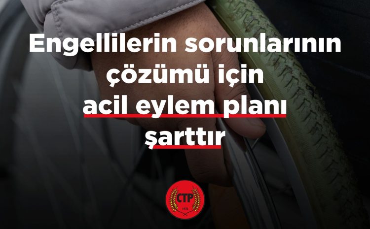  Engellilerin sorunlarının çözümü için acil eylem planı şarttır