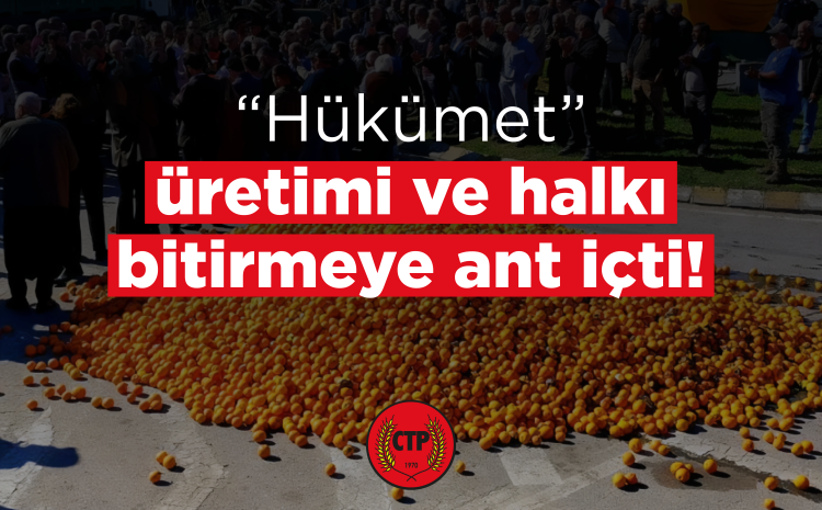  “Hükümet” üretimi ve halkı bitirmeye ant içti!