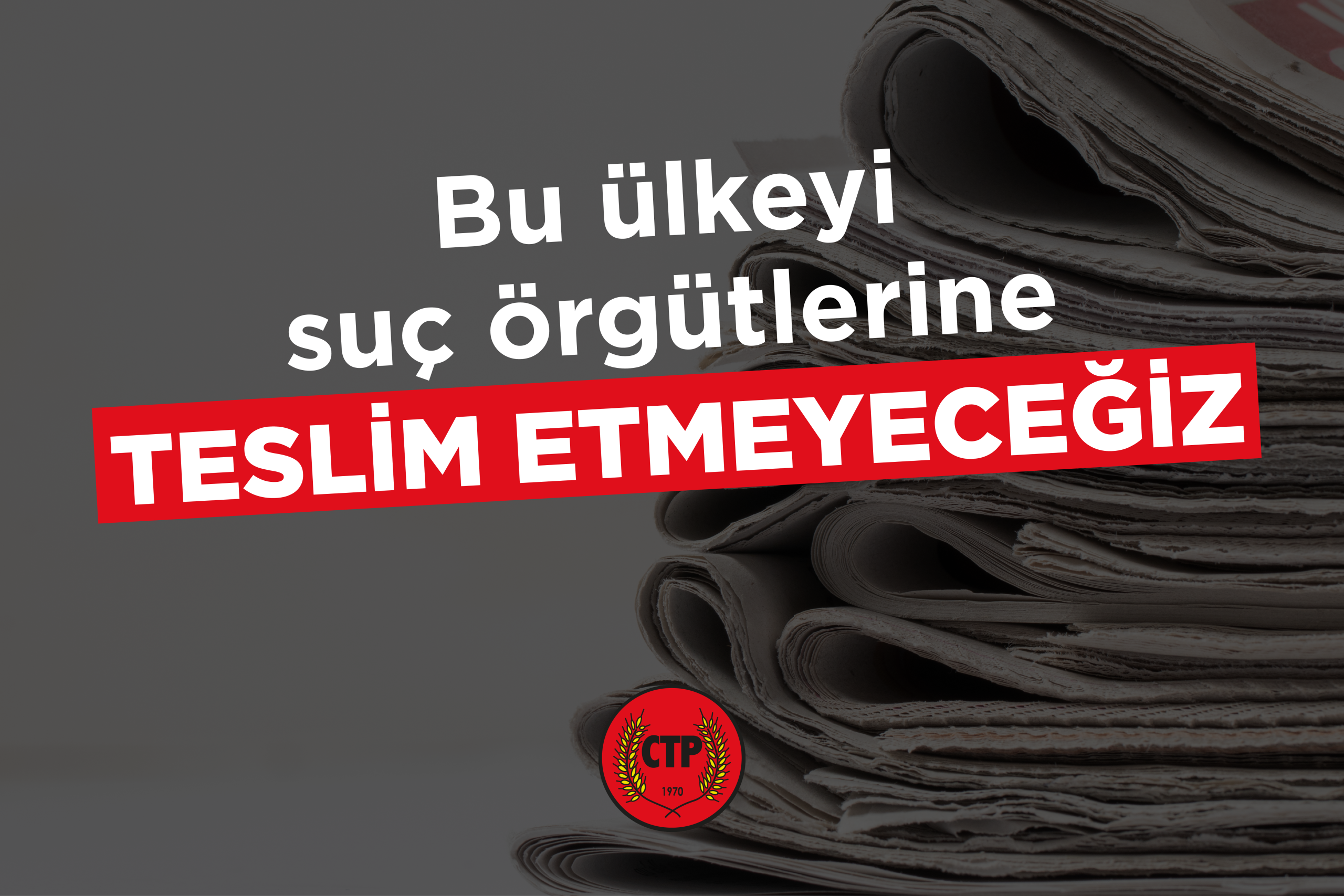 CTP: Basın özgürlüğünü hedef alan tehditlerin karşısındayız