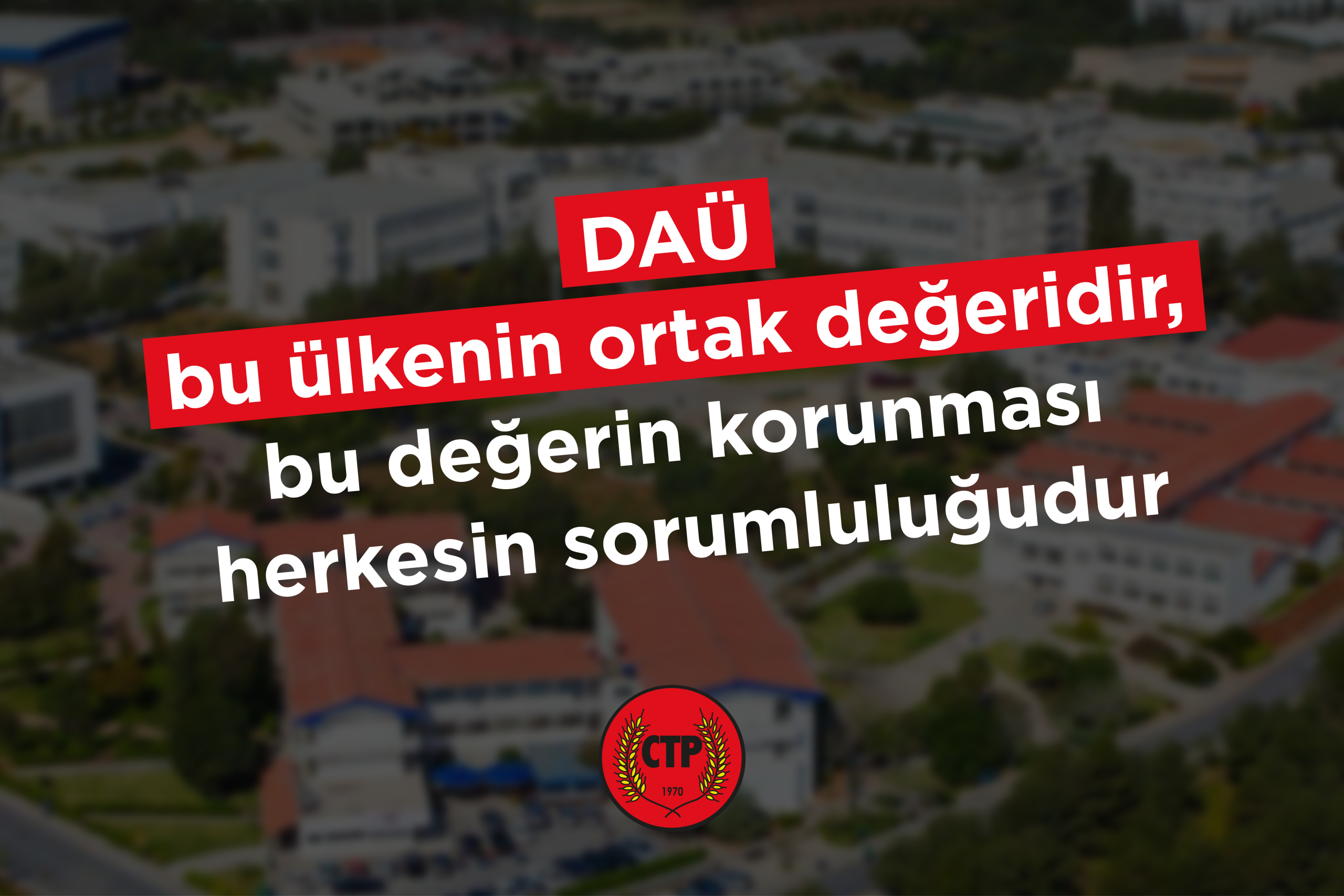 DAÜ, bu ülkenin ortak değeridir ve bu değerin korunması herkesin sorumluluğudur
