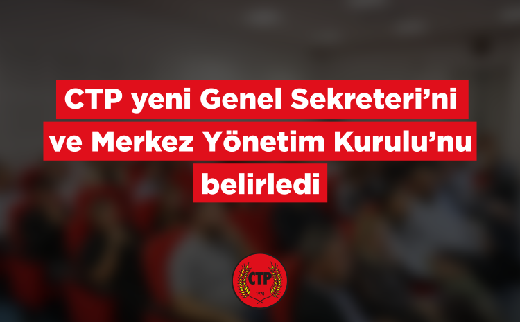  CTP’de Genel Sekreter ve MYK belirlendi