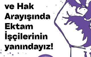 Örgütlü mücadele ve hak arayışında EKTAM işçilerinin yanındayız!