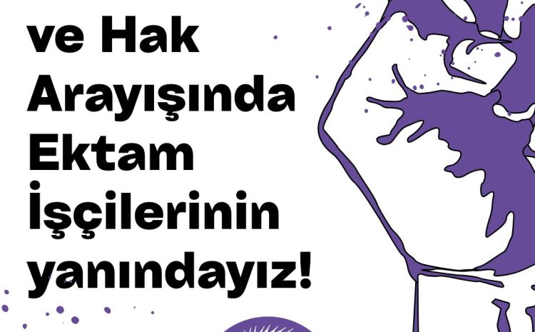  Örgütlü mücadele ve hak arayışında EKTAM işçilerinin yanındayız!