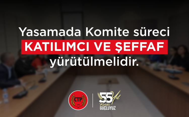  Yasamada Komite süreci katılımcı ve şeffaf yürütülmelidir