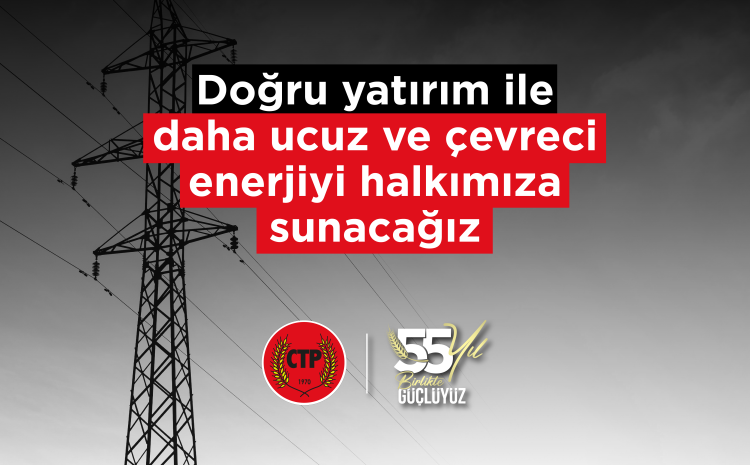  CTP: Elektrik enerjisindeki plansızlık halkı karanlığa ve yüksek maliyetlere mahkûm etti