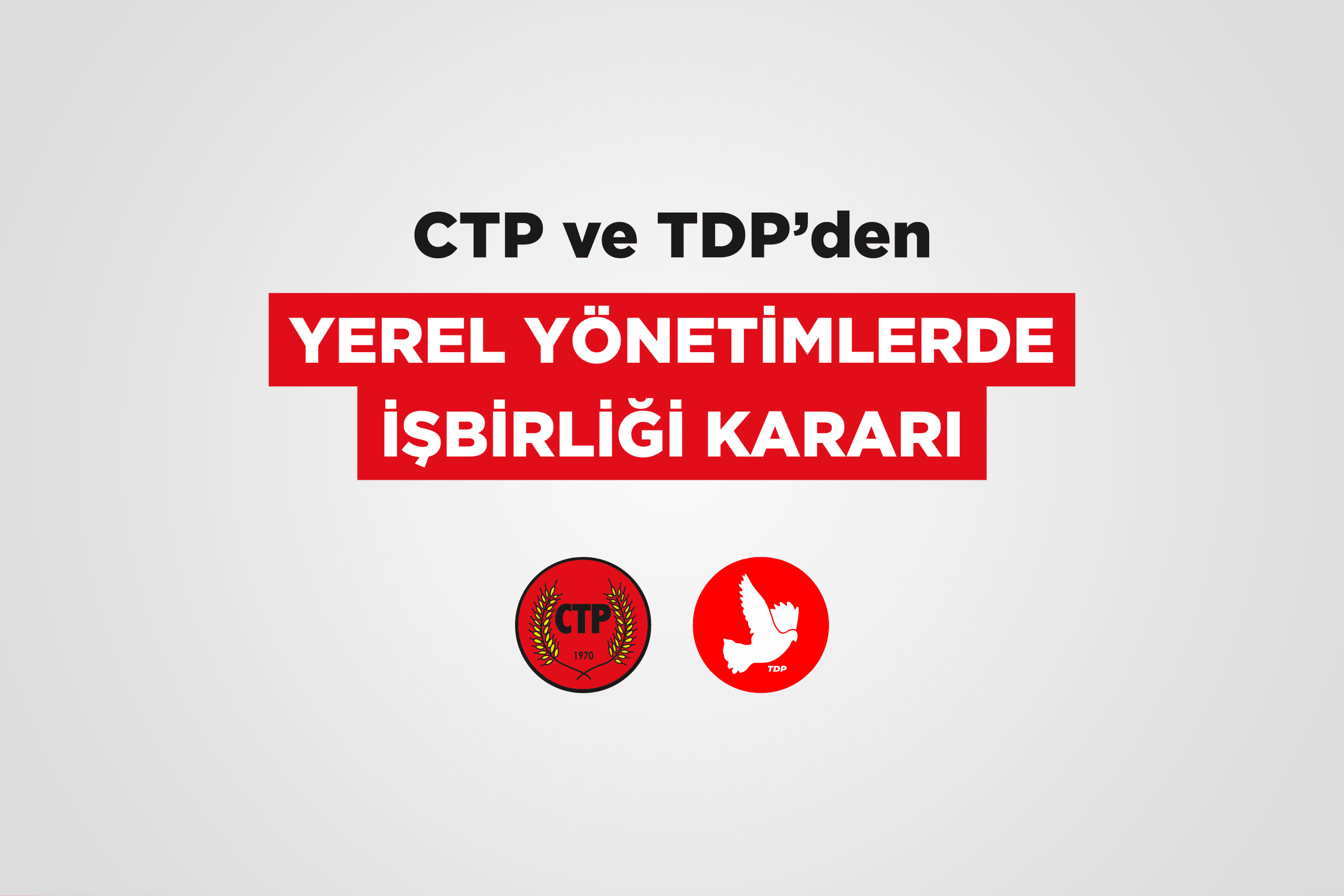 CTP ve TDP’den Yerel Yönetimlerde işbirliği kararı
