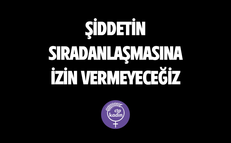  Şiddetin sıradanlaşmasına izin vermeyeceğiz!
