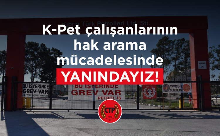  CTP, K-Pet çalışanlarının hak arama mücadelesinin yanındadır